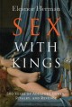 Sex with kings 500 years of adultery, power, rivalry, and revenge  Cover Image