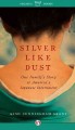 Silver like dust one family's story of America's Japanese internment  Cover Image