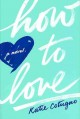 How to love : a novel  Cover Image