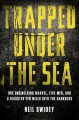 Trapped under the sea : one engineering marvel, five men, and a disaster ten miles into the darkness  Cover Image