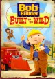 Bob the Builder. Built to be wild Cover Image
