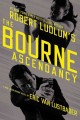 Robert Ludlum's The Bourne ascendancy  Cover Image