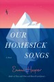 Our homesick songs : a novel  Cover Image
