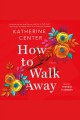 How to walk away : a novel  Cover Image