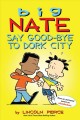 Big Nate. Say good-bye to Dork City  Cover Image