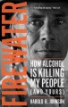 Firewater : how alcohol is killing my people (and yours)  Cover Image