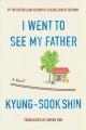I went to see my father : a novel  Cover Image