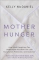 Mother hunger : how adult daughters can understand and heal from lost nurturance, protection, and guidance  Cover Image