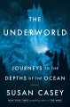 The underworld : journeys to the depths of the ocean  Cover Image