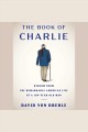 The book of Charlie : wisdom from the remarkable American life of a 109-year-old man   Cover Image